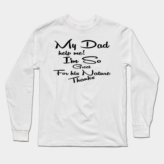 my dad help me i'm so great for his nature thanks Long Sleeve T-Shirt by care store